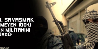 'IŞİD, savaşmak istemeyen 100'ü aşkın militanını öldürdü'