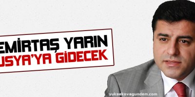 Demirtaş yarın Rusya'ya gidecek