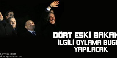 Dört eski bakanla ilgili oylama bugün yapılacak