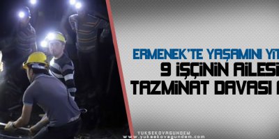 Ermenekte yaşamını yitiren 9 işçinin ailesi tazminat davası açtı