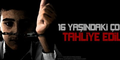 16 yaşındaki çocuk tahliye edildi