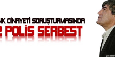 Dink cinayeti soruşturmasında 2 polis serbest