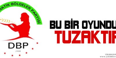 DBP: Bu bir oyundur, tuzaktır
