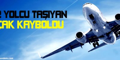 162 kişinin bulunduğu uçakla irtibat kesildi