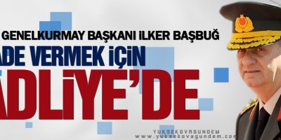 İlker Başbuğ ifade vermek için adliyede