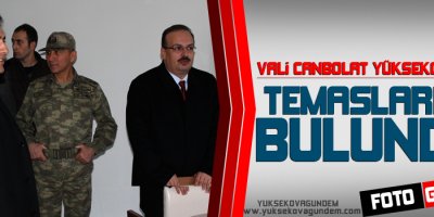 Vali Yakup Canbolat Yüksekova'da Temaslarda Bulundu