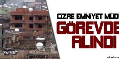 Cizre Emniyet Müdürü görevinden alındı