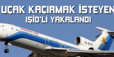 İran'da uçak kaçırmak isteyen IŞİD üyesi yakalandı