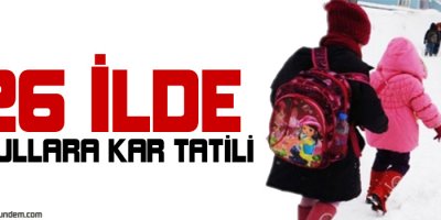 26 ilde okullara kar tatili