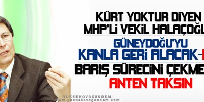 Yusuf Halaçoğlu: Güneydoğu'yu kanla geri alacağız