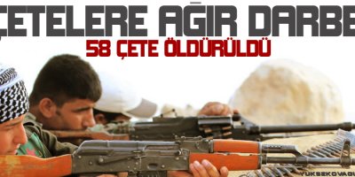 Çetelere ağır darbe: 58 çete öldürüldü