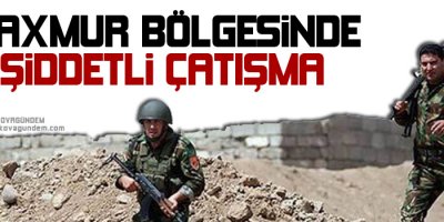 Maxmur Bölgesi'nde çatışmalar şiddetlendi