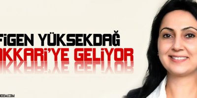 Yüksekdağ Hakkari'ye Geliyor