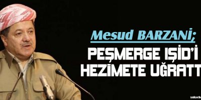 Barzani: Peşmerge IŞİDi hezimete uğrattı