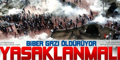 'Biber gazı öldürüyor, yasaklanmalı!'