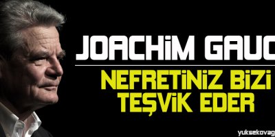 Gauck: Nefretiniz bizi teşvik eder