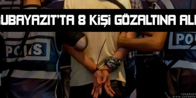 Doğubayazıtta 8 kişi gözaltına alındı