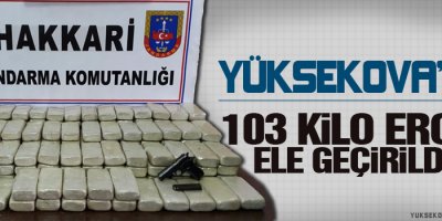 Yüksekova'da 103 kilo eroin ele geçirilidi