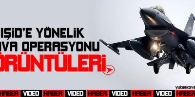 IŞİDe yönelik hava operasyonu görüntüleri