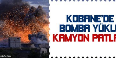 Kobanêde bomba yüklü kamyon patladı