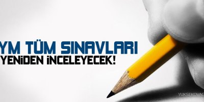 ÖSYM tüm sınavları yeniden inceleyecek!