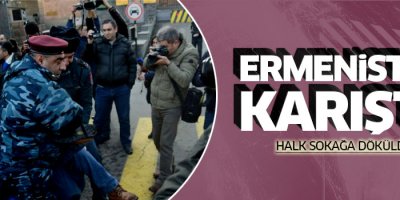 Ermenistan'da halk sokağa döküldü!