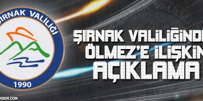 Şırnak valiliğinden Ölmeze ilişkin açıklama