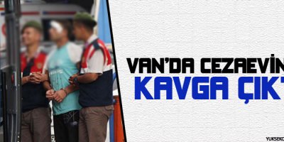 Van'da cezaevinde kavga çıktı!