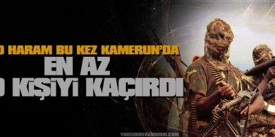 Boko Haram bu kez Kamerunda en az 60 kişiyi kaçırdı
