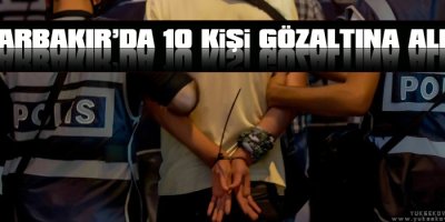 Diyarbakırda 10 kişi gözaltına alındı