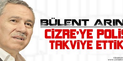 Cizre'ye polis takviye ettik