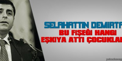 Demirtaş: Bu fişeği hangi eşkıya attı çocuklara?