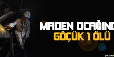 Madende göçük: 1 işçi yaşamını yitirdi