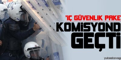 İç Güvenlik Paketi komisyondan geçti