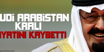 Suudi Arabistan Kralı hayatını kaybetti