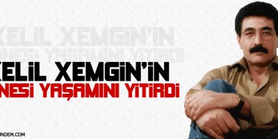Sanatçı Xelîl Xemgînin annesi yaşamını yitirdi