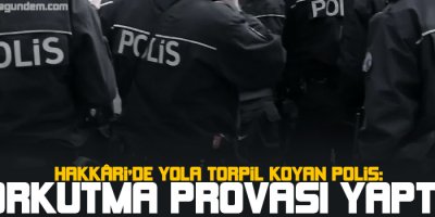 Hakkâri'de yola torpil koyan polis: Korkutma provası yaptık!