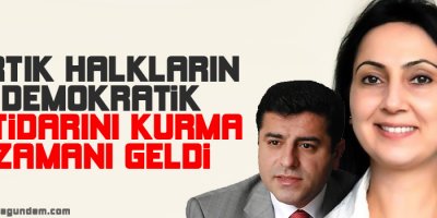 Artık halkların demokratik iktidarını kurma zamanı geldi