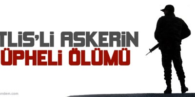 Bitlis'li askerin şüpheli ölümü