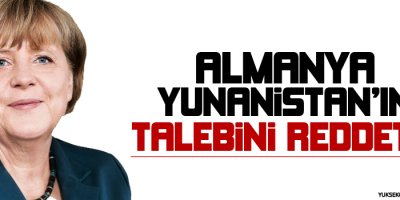 Almanya Yunanistanın talebini reddetti