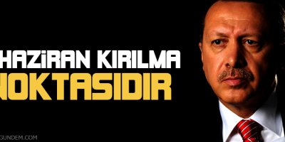 '7 Haziran kırılma noktasıdır'