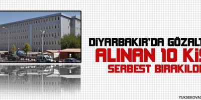 Diyarbakırda gözaltına alınan 10 kişi serbest bırakıldı