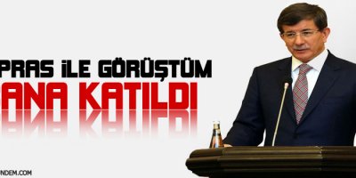 Davutoğlu: Tsipras ile görüştüm, bana katıldı