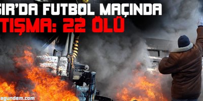 Mısırda futbol maçında çatışma: 22 ölü