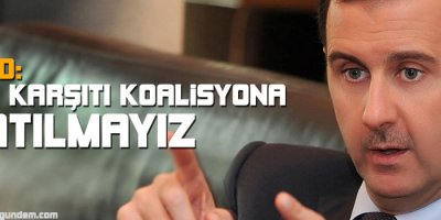 Esad: IŞİD karşıtı koalisyona katılmayız