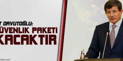 Davutoğlu: İç Güvenlik Paketi çıkacaktır