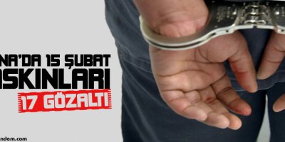 Adanada 15 Şubat baskınları: 17 gözaltı