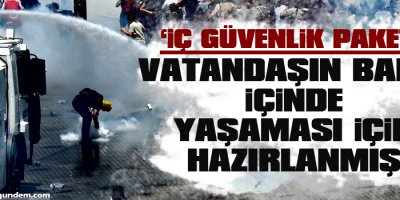 İç Güvenlik Paketi vatandaşın barış içinde yaşaması için hazırlanmış
