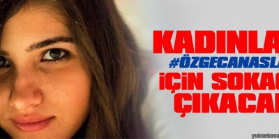 Kadınlar, #ÖzgecanAslan için sokağa çıkacak