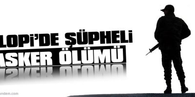 Silopi'de şüpheli asker ölümü